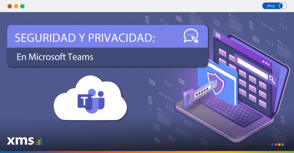 Seguridad y privacidad en Microsoft Teams, Características de seguridad y privacidad en Teams, XMS