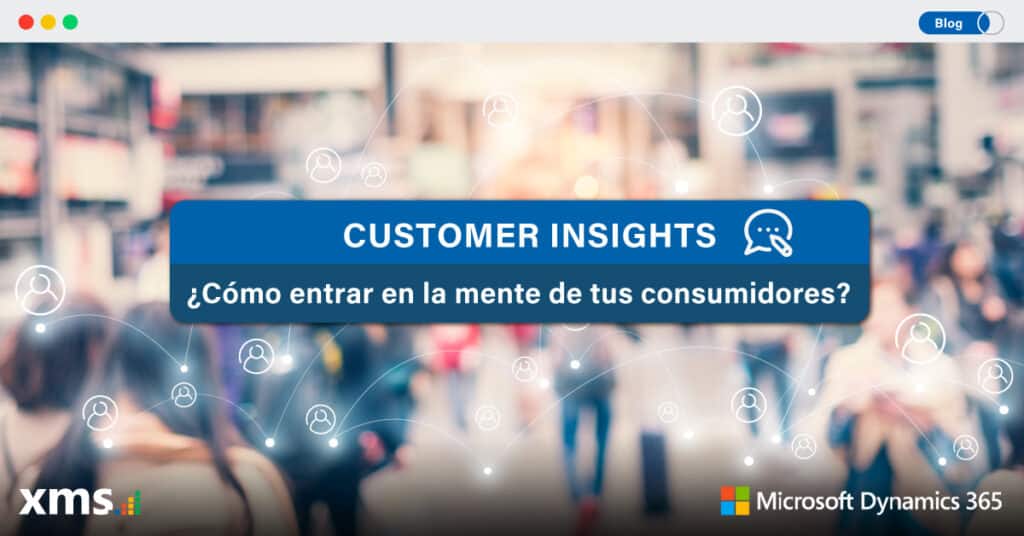 Dynamics 365 Customer Insights, Dynamics 365 Customer Insights: Datos para mejorar tu negocio, XMS