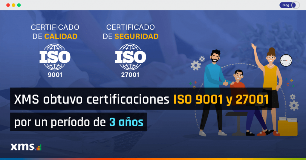 certificaciones ISO, XMS cuenta con certificaciones ISO 9001 y 27001 por los próximos 3 años, XMS