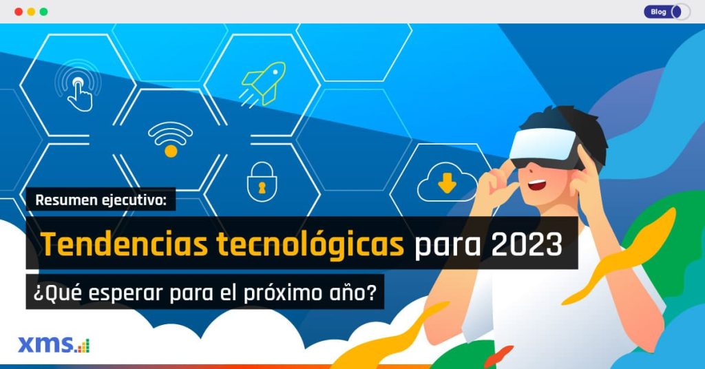 Tendencias tecnológicas para 2023, Tendencias tecnológicas para observar en 2023: de la realidad virtual al blockchain y la seguridad IoT, XMS