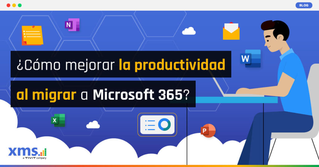 Microsoft 365 productividad, Potencia la productividad empresarial: Descubre cómo Microsoft 365 puede ayudarte, XMS